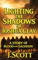 Lighting the Shadows of Joshua Clay : A Story or Blood and Salvation 196802316X Book Cover