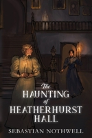 The Haunting of Heatherhurst Hall 1087941571 Book Cover