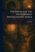 The Physics of the Development Photographic Image 1025906837 Book Cover