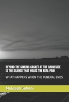 BEYOND THE SINKING CASKET AT THE GRAVESIDE IS THE SILENCE THAT HOLDS THE REAL PAIN: WHAT HAPPENS WHEN THE FUNERAL ENDS B0FCSTVRPK Book Cover