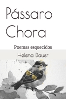 Pássaro Chora: Poemas esquecidos (Portuguese Edition) 167354097X Book Cover