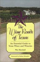 The Wine Roads of Texas: An Essential Guide to Texas Wines and Wineries 1893271269 Book Cover