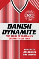 Danish Dynamite: The Story of Football's Greatest Cult Team 1408844842 Book Cover