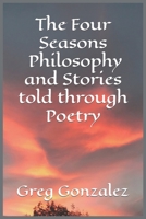 The Four Seasons: Philosophy and Stories told through Poetry B0C6BR2552 Book Cover