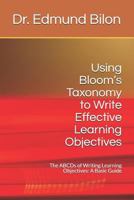 Using Bloom’s Taxonomy to Write Effective Learning Objectives: The ABCDs of Writing Learning Objectives: A Basic Guide 1797084844 Book Cover