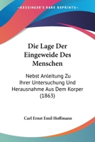 Die Lage Der Eingeweide Des Menschen: Nebst Anleitung Zu Ihrer Untersuchung Und Herausnahme Aus Dem Korper (1863) 1161109730 Book Cover