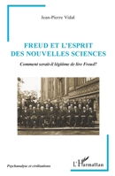 Freud et l’Esprit des Nouvelles Sciences: Comment serait-il légitime de lire Freud? (Psychanalyse Et Civilisations) (French Edition) 2336466902 Book Cover