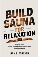 Build a Sauna for Relaxation: Step by Step Dream Sauna Building Instructions for Homeowners B0DLV3JVNN Book Cover