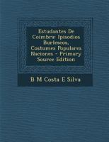 Estudantes De Coimbra: Ipisodios Burlescos, Costumes Populares Naciones 1287730663 Book Cover