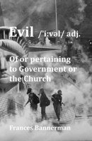 Evil /ˈiːvəl/ adj.: Of or pertaining to Government or the Church 0993548342 Book Cover