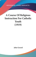 A Course of Religious Instruction for Catholic Youth 0548755817 Book Cover