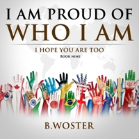 I Am Proud of Who I Am: I hope you are too 1957496045 Book Cover