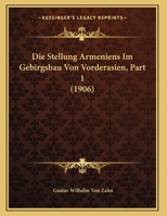 Die Stellung Armeniens Im Gebirgsbau Von Vorderasien, Part 1 (1906) 1149627263 Book Cover