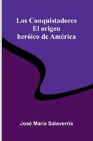 Los Conquistadores: El Origen Heróico De América 9373055178 Book Cover