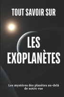TOUT SAVOIR SUR LES EXOPLANÈTES: Les mystères des planètes au-delà de notre vue (French Edition) B0FBGCRQ1D Book Cover