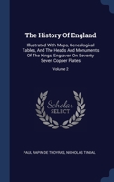 The History Of England: Illustrated With Maps, Genealogical Tables, And The Heads And Monuments Of The Kings, Engraven On Seventy Seven Copper Plates; Volume 2 1340511800 Book Cover