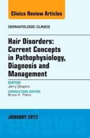 Hair Disorders: Current Concepts in Pathophysiology, Diagnosis and Management, an Issue of Dermatologic Clinics, 31 1455770817 Book Cover