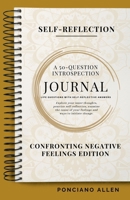 The Self-Reflection 50-Question Introspection Journal- Negative Feelings Edition: Transform negativity into awareness, compassion, and emotional balance—one mindful prompt at a time. B0G1K3C7K5 Book Cover