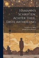 Hamann's Schriften, Achter Theil, Erste Abtheilung 1021725730 Book Cover