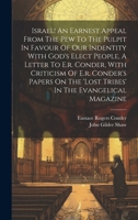 Israel! An Earnest Appeal From The Pew To The Pulpit In Favour Of Our Indentity With God's Elect People, A Letter To E.r. Conder, With Criticism Of ... The 'lost Tribes' In The Evangelical Magazine 1020141573 Book Cover