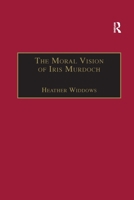 The Moral Vision Of Iris Murdoch 1138258687 Book Cover