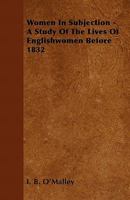 Women in Subjection - A Study of the Lives of Englishwomen Before 1832 1446517721 Book Cover
