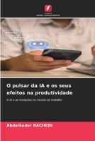 O pulsar da IA e os seus efeitos na produtividade (Portuguese Edition) 6630417593 Book Cover