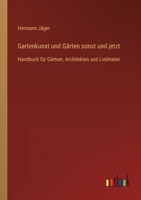 Gartenkunst und Gärten sonst und jetzt: Handbuch für Gärtner, Architekten und Liebhaber 3368494783 Book Cover