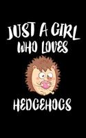 Just A Girl Who Loves Hedgehogs: Animal Nature Collection 1075415322 Book Cover