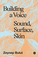 Building a Voice: Sound, Surface, Skin 1913380882 Book Cover