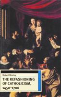 The Refashioning of Catholicism, 1450-1700: A Reassessment of the Counter Reformation 081320951X Book Cover