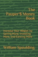 The Pauper'$ Money Book: Increase Your Wealth by Saving More, Investing More, and Earning More B08DT1FN7W Book Cover