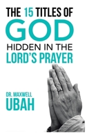 The 15 Titles of God Hidden in the Lord's Prayer 1728353416 Book Cover