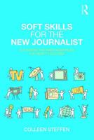 Soft Skills for the New Journalist: Cultivating the Inner Resources You Need to Succeed 113859315X Book Cover
