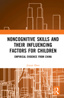 Noncognitive Skills and Their Influencing Factors for Children: Empirical Evidence from China 036752130X Book Cover