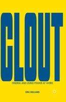 Clout: Finding and Using Power at Work 113735058X Book Cover