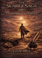 THE SUAREZ SAGA™: Libro I - El Nombre en la Tinta (Spanish Edition) B0GXSZ2RKP Book Cover