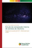 Estudo da composição interna de estrelas de nêutrons: Modelos de sacola do M.I.T., Bethe-Johnson e BPS 3639748093 Book Cover