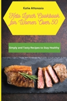 Keto Lunch Cookbook for Women Over 50: Simply and Tasty Recipes to Stay Healthy 1802771085 Book Cover