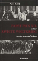 Papst Pius XII. Und Der Zweite Weltkrieg: Aus Den Akten Des Vatikan 3506719033 Book Cover