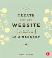 Create Your Own Website Using Wordpress in a Weekend 0415662680 Book Cover