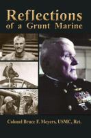 Reflections of a Grunt Marine: Memoirs of Bruce F. Meyers, Colonel of Marines 0984722580 Book Cover