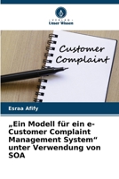 "Ein Modell für ein e-Customer Complaint Management System" unter Verwendung von SOA (German Edition) 6208098548 Book Cover