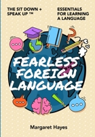 Fearless Foreign Language: The Sit Down + Speak Up! Essentials for Learning a Language 0578356856 Book Cover