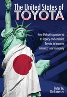 The United States of Toyota: How Detroit Squandered Its Legacy and Enabled Toyota to Become America's Car Company 1592993028 Book Cover