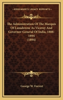 The Administration Of The Marquis Of Lansdowne As Viceroy And Governor-General Of India, 1888-1894 (1894) 1165753049 Book Cover