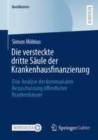 Die Versteckte Dritte Säule Der Krankenhausfinanzierung: Eine Analyse Der Kommunalen Bezuschussung Öffentlicher Krankenhäuser 3658528818 Book Cover