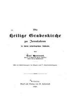 Die Heilige Grabeskirche zu Jerusalem in Ihrem Ursprunglichen Zustande 1141194589 Book Cover
