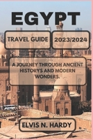 Egypt Travel Guide 2023/2024: A Journey through Ancient Historys and Modern Wonders. B0C9SB2NYV Book Cover