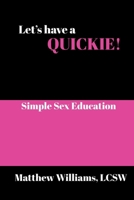 Let's Have A Quickie!: Simple Sex Education B0FHJ1BKYS Book Cover